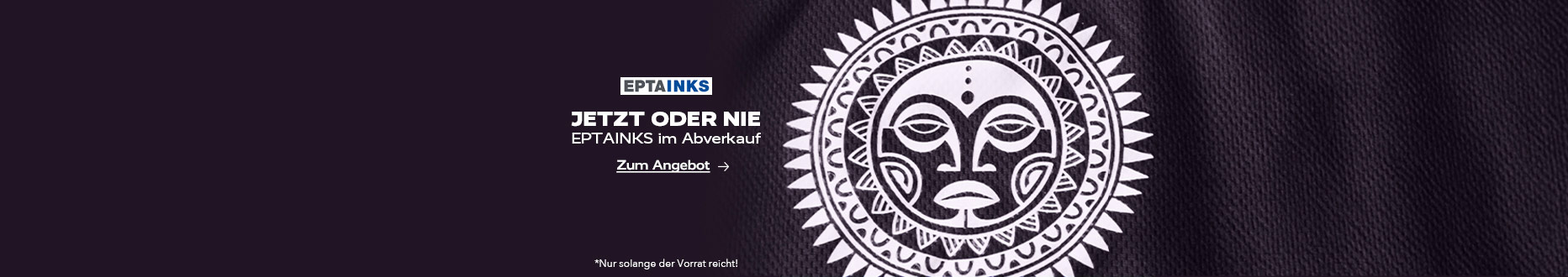 Jetzt oder nie – EPTAINKS im Abverkauf.
