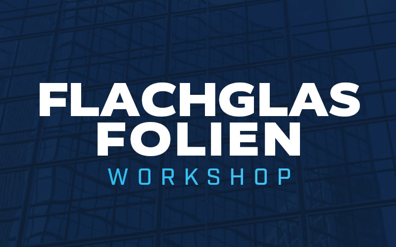 Flachglasfolien Workshop